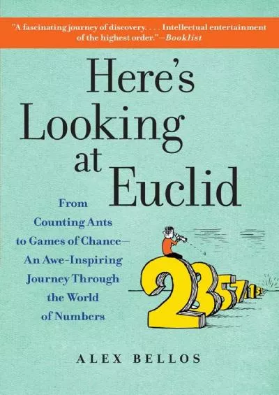 (READ)-Here\'s Looking at Euclid: From Counting Ants to Games of Chance - An Awe-Inspiring Journey Through the World of Numbers