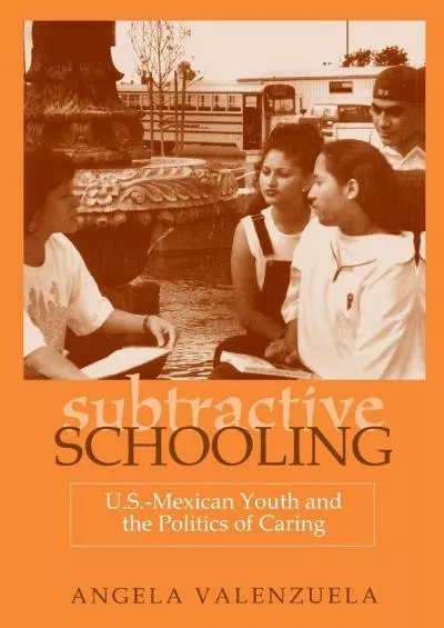 (READ)-Subtractive Schooling: U.S.-Mexican Youth and the Politics of Caring