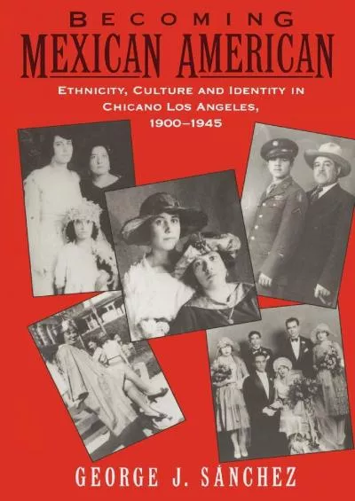 (READ)-Becoming Mexican American: Ethnicity, Culture, and Identity in Chicano Los Angeles,