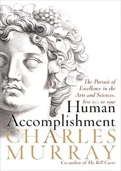 (DOWNLOAD)-Human Accomplishment: The Pursuit of Excellence in the Arts and Sciences, 800 B.C. to 1950