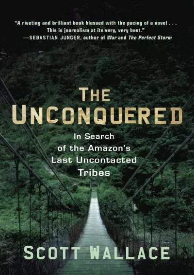 (DOWNLOAD)-The Unconquered: In Search of the Amazon\'s Last Uncontacted Tribes