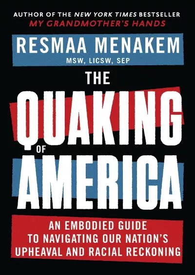 (BOOS)-The Quaking of America: An Embodied Guide to Navigating Our Nation\'s Upheaval and Racial Reckoning