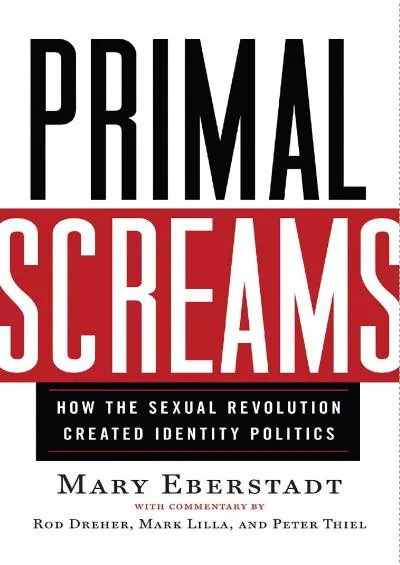 (EBOOK)-Primal Screams: How the Sexual Revolution Created Identity Politics