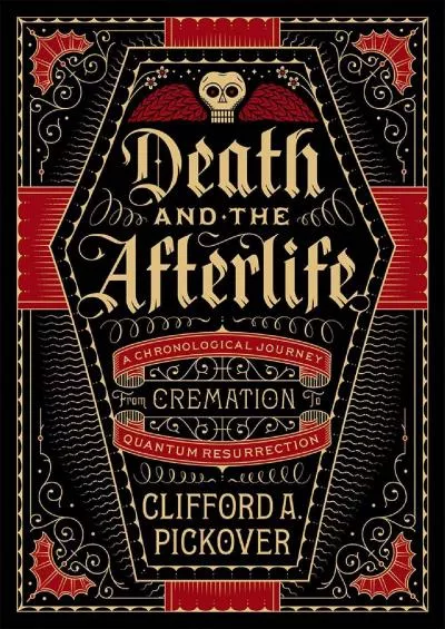 (READ)-Death and the Afterlife: A Chronological Journey, from Cremation to Quantum Resurrection