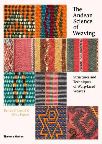 (EBOOK)-The Andean Science of Weaving: Structures and Techniques for Warp-Faced Weaves