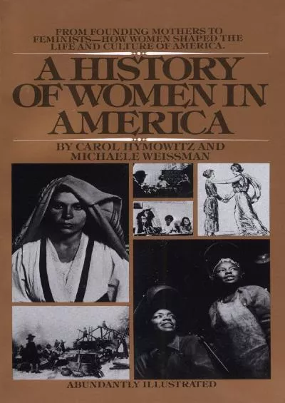 (EBOOK)-A History of Women in America: From Founding Mothers to Feminists-How Women Shaped the Life and Culture of America