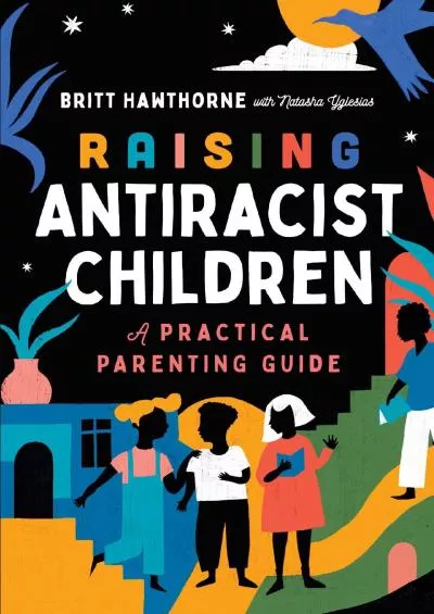 (BOOS)-Raising Antiracist Children: A Practical Parenting Guide