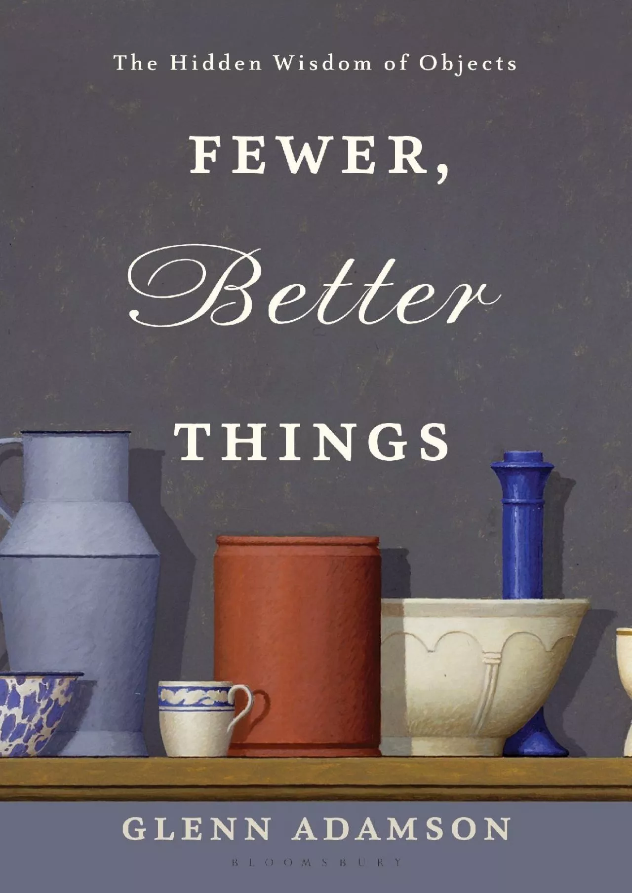 (BOOS)-Fewer, Better Things: The Hidden Wisdom of Objects