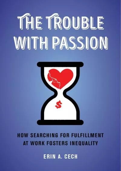 (BOOK)-The Trouble with Passion: How Searching for Fulfillment at Work Fosters Inequality