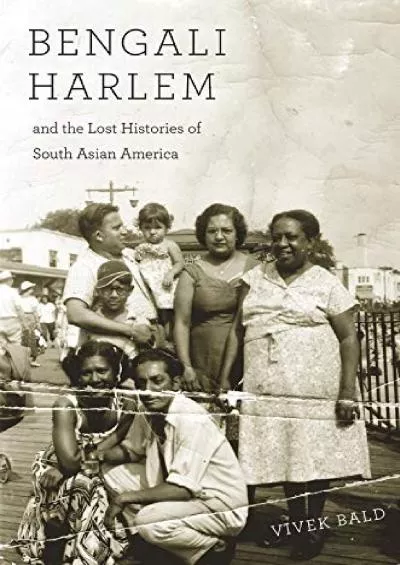 (BOOS)-Bengali Harlem and the Lost Histories of South Asian America