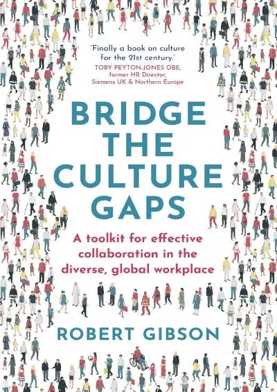 (DOWNLOAD)-Bridge the Culture Gaps: A toolkit for effective collaboration in the diverse, global workplace