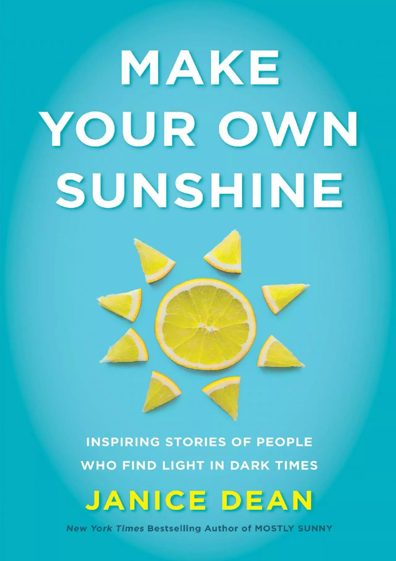 PDF-(BOOK)-Make Your Own Sunshine: Inspiring Stories of People Who Find Light in Dark Times