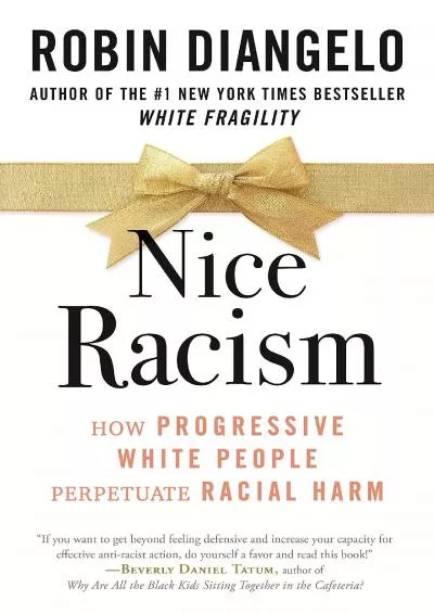 (BOOK)-Nice Racism: How Progressive White People Perpetuate Racial Harm