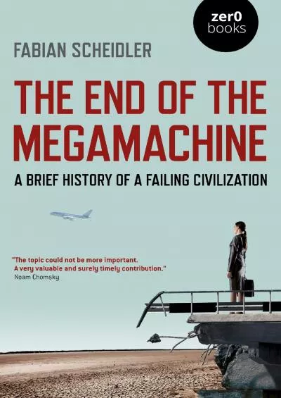 (BOOK)-The End of the Megamachine: A Brief History of a Failing Civilization