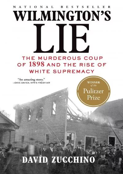 (BOOK)-Wilmington\'s Lie (WINNER OF THE 2021 PULITZER PRIZE): The Murderous Coup of 1898 and the Rise of White Supremacy