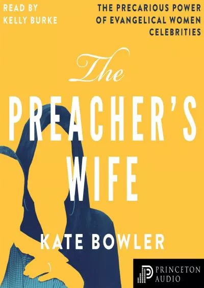 (BOOS)-The Preacher\'s Wife: The Precarious Power of Evangelical Women Celebrities