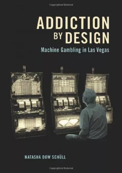 (EBOOK)-Addiction by Design: Machine Gambling in Las Vegas