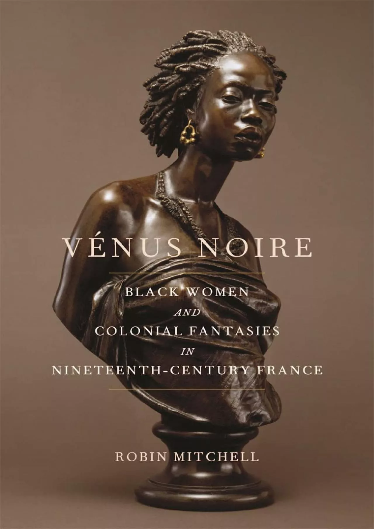 (BOOK)-Vénus Noire: Black Women and Colonial Fantasies in Nineteenth-Century France (Race