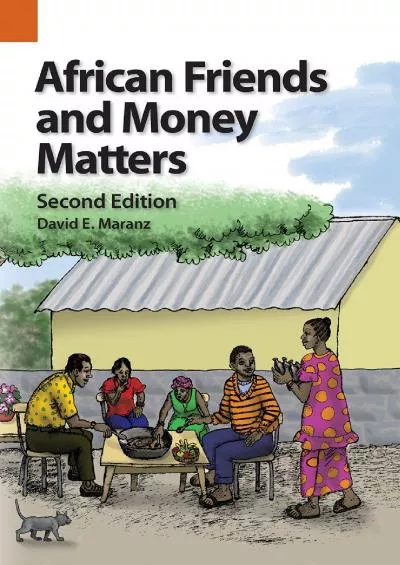 (READ)-African Friends and Money Matters, Second Edition: Observations from Africa (Publications in Ethnography Book 43)