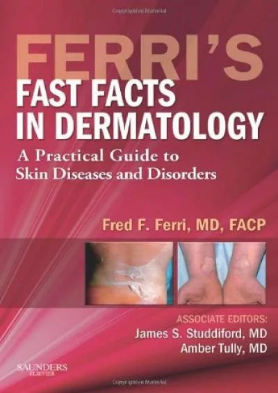 (DOWNLOAD)-Ferri\'s Fast Facts in Dermatology: A Practical Guide to Skin Diseases and