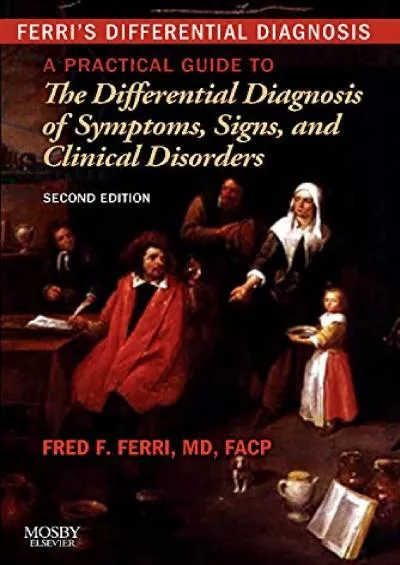 (READ)-Ferri\'s Differential Diagnosis: A Practical Guide to the Differential Diagnosis of Symptoms, Signs, and Clinical Disorders...