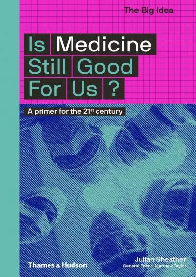 (DOWNLOAD)-Is Medicine Still Good for Us?: A Primer for the 21st Century (The Big Idea Series)