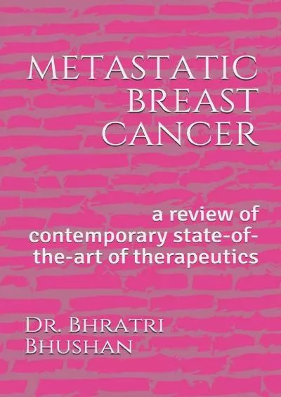 (EBOOK)-metastatic breast cancer: a review of contemporary state-of-the-art of therapeutics