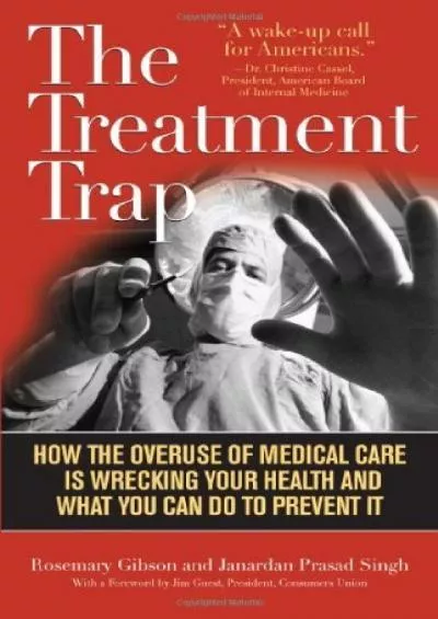 (BOOS)-The Treatment Trap: How the Overuse of Medical Care Is Wrecking Your Health and What You Can Do to Prevent It