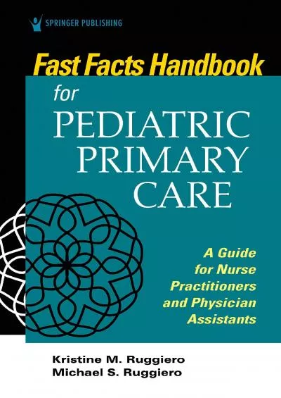 (READ)-Fast Facts Handbook for Pediatric Primary Care: A Guide for Nurse Practitioners