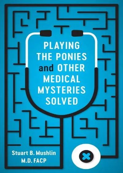 (DOWNLOAD)-Playing the Ponies and Other Medical Mysteries Solved