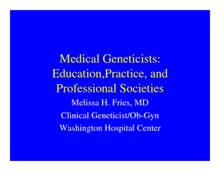 Medical Geneticists:  Education,Practice, and Professional SocietiesMe