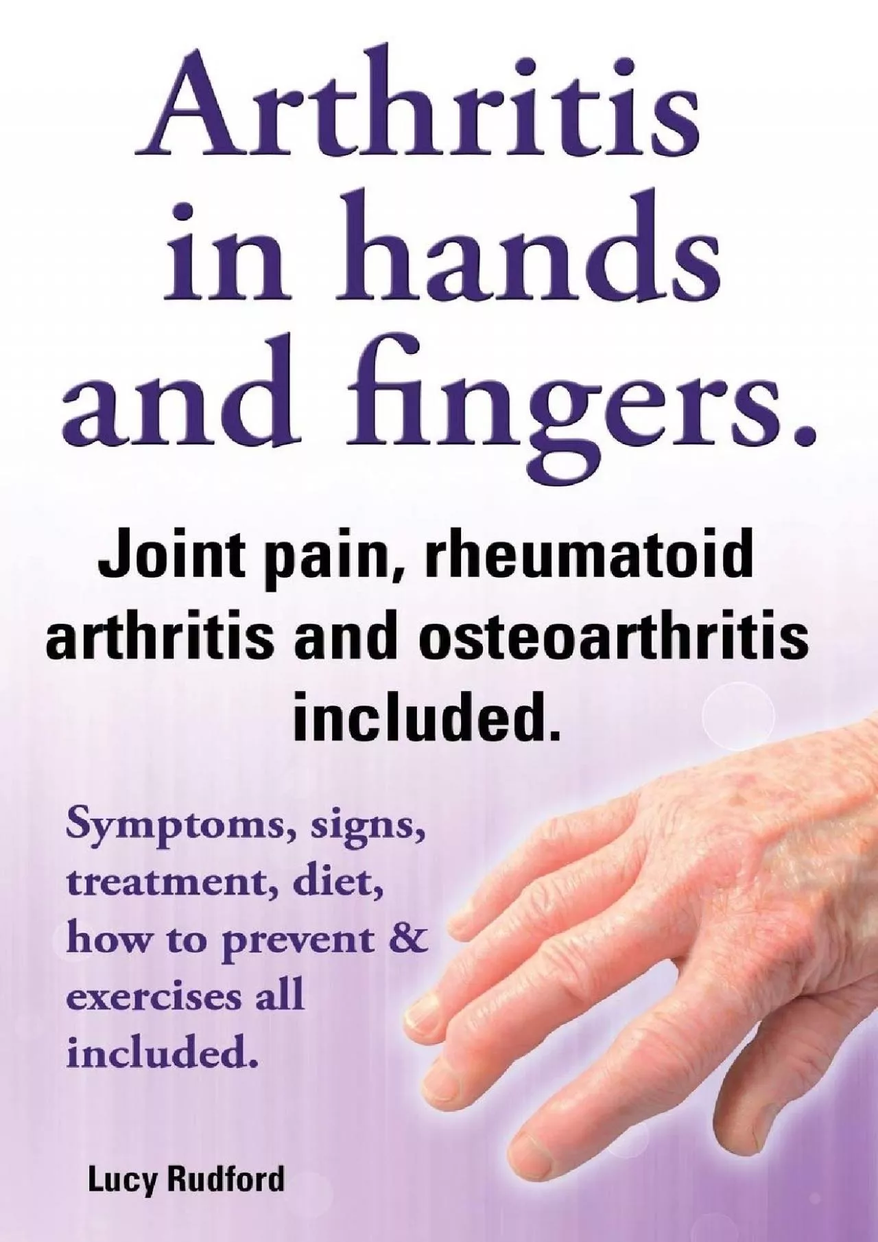 (EBOOK)-Arthritis in Hands and Arthritis in Fingers. Rheumatoid Arthritis and Osteoarthritis
