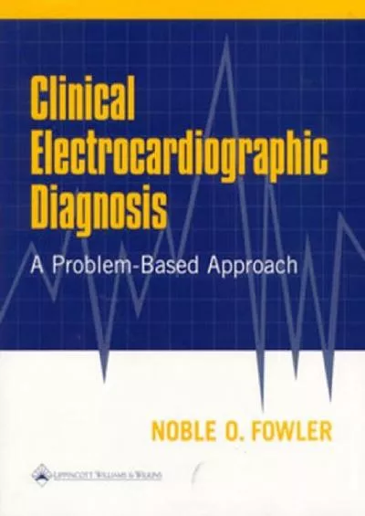 (DOWNLOAD)-Clinical Electrocardiographic Diagnosis: A Problem-Based Approach