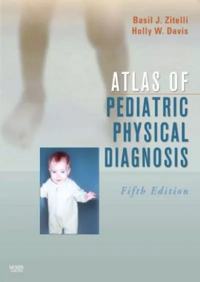 (READ)-Atlas of Pediatric Physical Diagnosis: Text with Online Access (Zitelli, Atlas of Pediatric Physical Diagnosis)