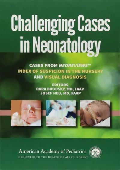 (BOOS)-Challenging Cases in Neonatology: Cases from NeoReviews Index of Suspicion in the Nursery and Visual Diagnosis