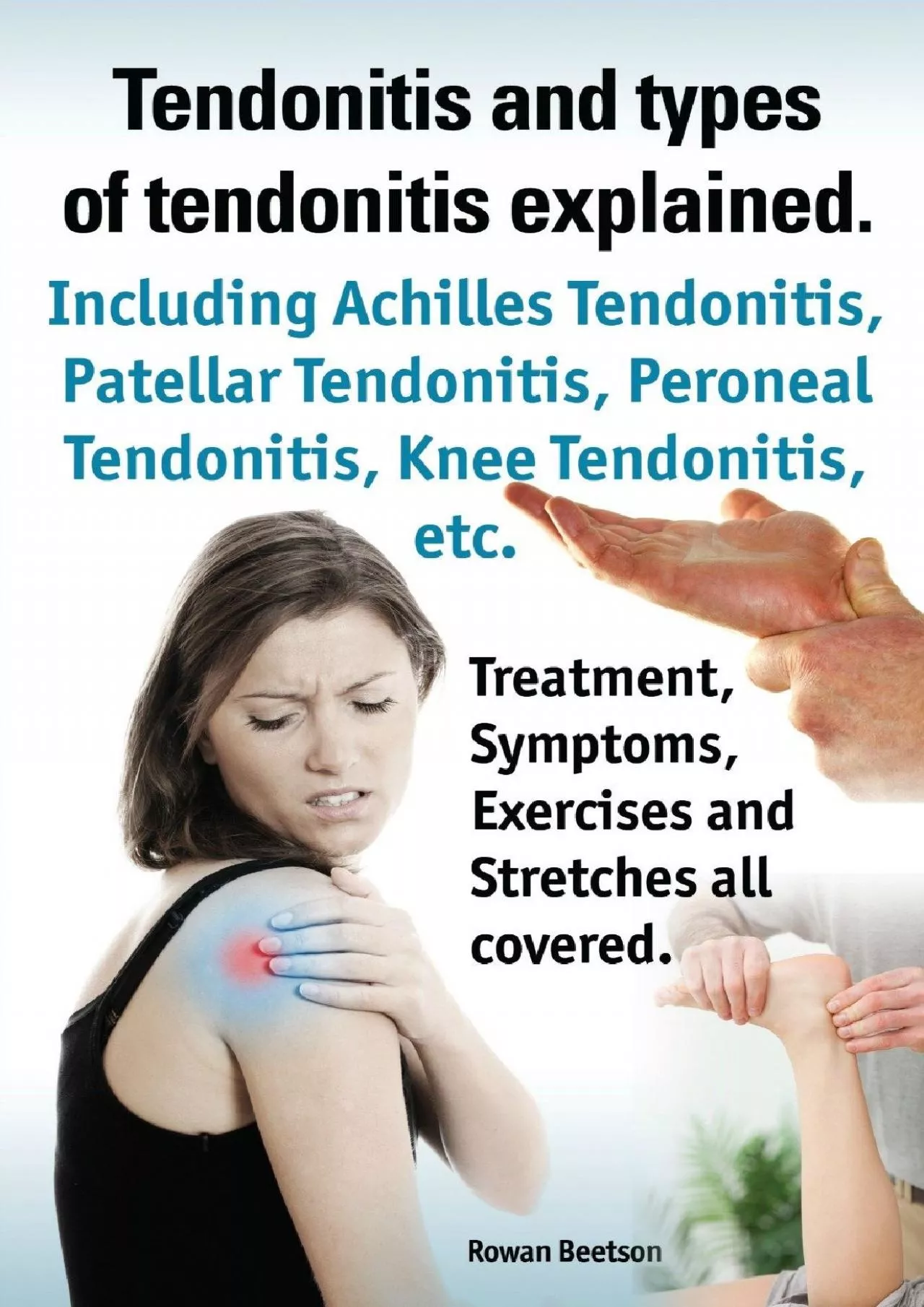 PDF-(BOOK)-Tendonitis and the different types of tendonitis explained. Tendonitis Symptoms,