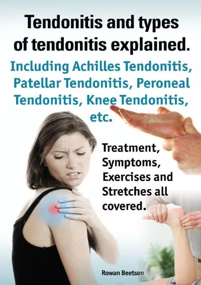 (BOOK)-Tendonitis and the different types of tendonitis explained. Tendonitis Symptoms, Diagnosis, Treatment Options, Stretches a...
