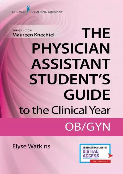 (EBOOK)-The Physician Assistant Student\'s Guide to the Clinical Year: OB-GYN: With Free