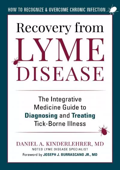 (BOOK)-Recovery from Lyme Disease: The Integrative Medicine Guide to Diagnosing and Treating Tick-Borne Illness