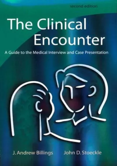 (READ)-The Clinical Encounter: A Guide to the Medical Interview and Case Presentation