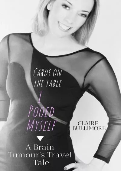 (BOOK)-A Brain Tumour\'s Travel Tale: Cards On The Table, I Pooed Myself