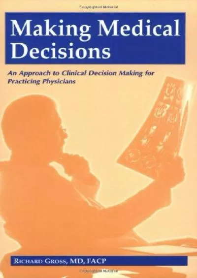 (READ)-Making Medical Decisions : An Approach to Clinical Decision Making for Practicing Physicians