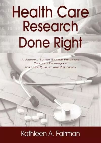 (EBOOK)-Health Care Research Done Right: A Journal Editor Shares Practical Tips and Techniques for High Quality and Efficiency