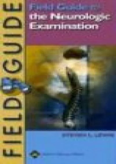 (BOOK)-Field Guide to the Neurologic Examination (Field Guide Series)