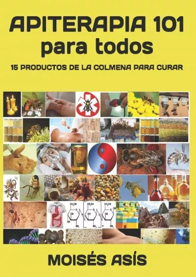 (READ)-Apiterapia 101 para todos: 15 productos de la colmena para curar: miel de panales