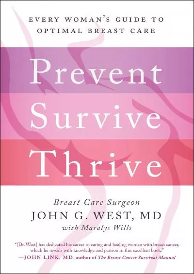 (DOWNLOAD)-Prevent, Survive, Thrive: Every Woman\'s Guide to Optimal Breast Care