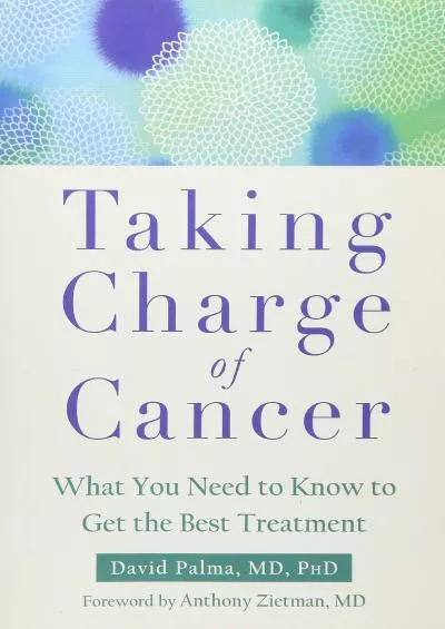 (DOWNLOAD)-Taking Charge of Cancer: What You Need to Know to Get the Best Treatment