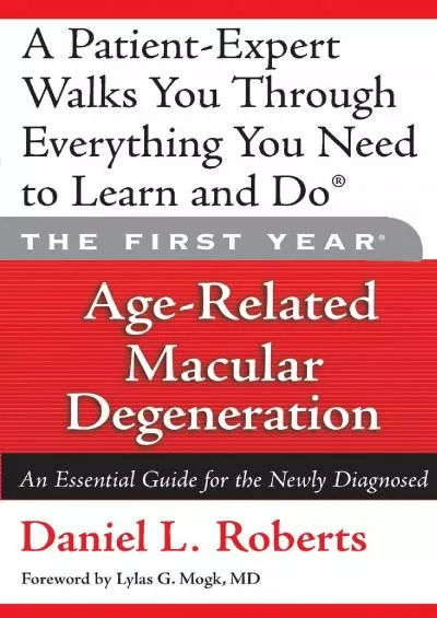 (BOOK)-The First Year: Age-Related Macular Degeneration: An Essential Guide for the Newly Diagnosed