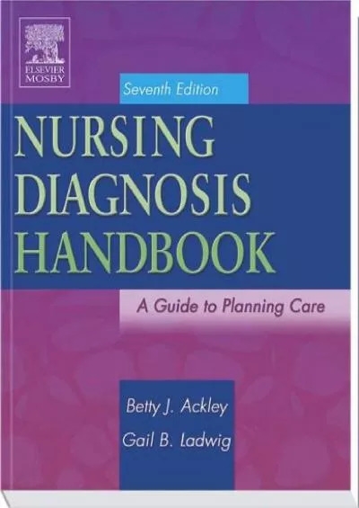 (READ)-Nursing Diagnosis Handbook: A Guide to Planning Care (Ackley, Nursing Diagnosis Handbook)