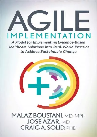 (EBOOK)-Agile Implementation: A Model for Implementing Evidence-Based Healthcare Solutions into Real-World Practice to Achieve Sus...